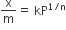 straight x over straight m equals space kP to the power of 1 divided by straight n end exponent