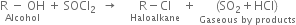 stack straight R space minus space OH with Alcohol below space plus space SOCl subscript 2 space space rightwards arrow space space space space stack straight R minus Cl with Haloalkane below space plus space stack left parenthesis SO subscript 2 plus HCl right parenthesis with Gaseous space by space products below