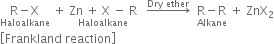 stack straight R minus straight X with Haloalkane below space plus space stack Zn space plus space straight X space minus space straight R with Haloalkane below space space space rightwards arrow with Dry space ether on top space space stack straight R minus straight R with Alkane below space plus space ZnX subscript 2
open square brackets Frankland space reaction close square brackets