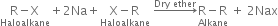 stack straight R minus straight X with Haloalkane below plus 2 Na plus stack straight X minus straight R with Haloalkane below space rightwards arrow with Dry space ether on top stack straight R minus straight R with Alkane below space plus space 2 Nax