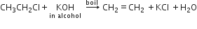 CH subscript 3 CH subscript 2 Cl plus KOH with in space alcohol below space space rightwards arrow with boil space on top space CH subscript 2 equals CH subscript 2 space plus KCl space plus straight H subscript 2 straight O
