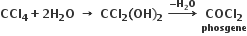 bold CCl subscript bold 4 bold plus bold 2 bold H subscript bold 2 bold O bold space bold rightwards arrow bold space bold CCl subscript bold 2 bold left parenthesis bold OH bold right parenthesis subscript bold 2 bold space bold rightwards arrow with bold minus bold H subscript bold 2 bold O on top bold space stack bold COCl subscript bold 2 with bold phosgene below