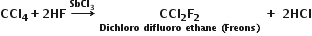 bold CCl subscript bold 4 bold plus bold 2 bold HF bold space bold rightwards arrow with bold SbCl subscript bold 3 on top bold space stack bold CCl subscript bold 2 bold F subscript bold 2 with bold Dichloro bold space bold difluoro bold space bold ethane bold space bold left parenthesis bold Freons bold right parenthesis below bold space bold plus bold space bold 2 bold HCl