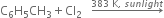 straight C subscript 6 straight H subscript 5 CH subscript 3 plus Cl subscript 2 space space space rightwards arrow with 383 space straight K comma space s u n l i g h t on top