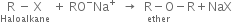 stack straight R space minus space straight X with Haloalkane below space plus space RO to the power of minus Na to the power of plus space space rightwards arrow space space stack straight R minus straight O with ether below minus straight R plus NaX
