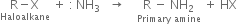 stack straight R minus straight X with Haloalkane below space plus space colon thin space NH subscript 3 space space space rightwards arrow space space space space stack straight R space minus space NH subscript 2 with Primary space amine below space plus space HX