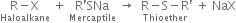 stack straight R minus straight X with Haloalkane below space plus space stack straight R apostrophe SNa with Mercaptile below space rightwards arrow space stack space straight R minus straight S minus straight R apostrophe with Thioether below space plus space NaX
