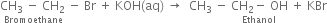 stack CH subscript 3 space minus space CH subscript 2 space with Bromoethane below minus space Br space plus space KOH left parenthesis aq right parenthesis space rightwards arrow space space CH subscript 3 space minus stack space CH subscript 2 minus space OH space with Ethanol below plus space KBr