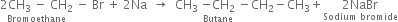 stack 2 CH subscript 3 space minus space CH subscript 2 with Bromoethane below space minus space Br space plus space 2 Na space space rightwards arrow space space CH subscript 3 space stack negative CH subscript 2 with Butane below space minus CH subscript 2 minus CH subscript 3 plus stack 2 NaBr with Sodium space bromide below