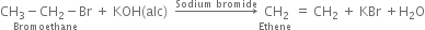 stack CH subscript 3 minus CH subscript 2 minus Br with Bromoethane below space plus space KOH left parenthesis alc right parenthesis space space rightwards arrow with Sodium space bromide on top stack space CH subscript 2 with Ethene below space equals space CH subscript 2 space plus space KBr space plus straight H subscript 2 straight O