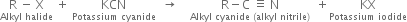 stack straight R space minus space straight X with Alkyl space halide below space plus space KCN with Potassium space cyanide below space space rightwards arrow space space space space stack straight R minus straight C space identical to space straight N with Alkyl space cyanide space left parenthesis alkyl space nitrile right parenthesis below space space plus KX with Potassium space iodide below