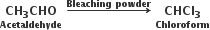 stack bold CH subscript bold 3 bold CHO with bold Acetaldehyde below bold space bold rightwards arrow with bold Bleaching bold space bold powder on top bold space stack bold CHCl subscript bold 3 with bold Chloroform below