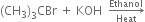 open parentheses CH subscript 3 close parentheses subscript 3 CBr space plus space KOH space space rightwards arrow from Heat to Ethanol of