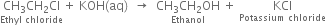 stack CH subscript 3 CH subscript 2 Cl with Ethyl space chloride below plus space KOH left parenthesis aq right parenthesis space space rightwards arrow space space stack CH subscript 3 CH subscript 2 OH with Ethanol below space plus space KCl with Potassium space chloride below