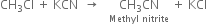 CH subscript 3 Cl space plus space KCN space space rightwards arrow space space space stack CH subscript 3 CN with Methyl space nitrite below space plus space KCl