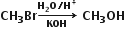 bold CH subscript bold 3 bold Br bold rightwards arrow from bold KOH to bold H subscript bold 2 bold O bold divided by bold H to the power of bold plus of bold space bold CH subscript bold 3 bold OH