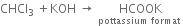 CHCl subscript 3 space plus KOH space rightwards arrow space HCOOK with pottassium space format space below