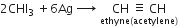 2 CHI subscript 3 space plus 6 Ag space rightwards arrow with space space space space space space space on top space stack CH space identical to space CH with ethyne left parenthesis acetylene right parenthesis below