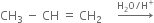 CH subscript 3 space minus space CH space equals space CH subscript 2 space space space space space rightwards arrow with straight H subscript 2 straight O divided by straight H to the power of plus on top