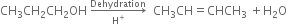 CH subscript 3 CH subscript 2 CH subscript 2 OH space rightwards arrow from straight H to the power of plus to Dehydration of space space CH subscript 3 CH equals CHCH subscript 3 space plus straight H subscript 2 straight O