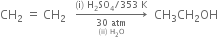 CH subscript 2 space equals space CH subscript 2 space space space rightwards arrow from stack 30 space atm with left parenthesis ii right parenthesis space straight H subscript 2 straight O below to left parenthesis straight i right parenthesis space straight H subscript 2 SO subscript 4 divided by 353 space straight K of space space CH subscript 3 CH subscript 2 OH