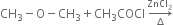 CH subscript 3 minus straight O minus CH subscript 3 plus CH subscript 3 COCl space rightwards arrow from increment to ZnCl subscript 2 of