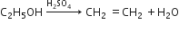 straight C subscript 2 straight H subscript 5 OH space rightwards arrow with straight H subscript 2 SO subscript 4 space space space space on top space CH subscript 2 space equals CH subscript 2 space plus straight H subscript 2 straight O