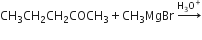 CH subscript 3 CH subscript 2 CH subscript 2 COCH subscript 3 plus CH subscript 3 MgBr space rightwards arrow with straight H subscript 3 straight O to the power of plus on top