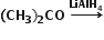 bold left parenthesis bold CH subscript bold 3 bold right parenthesis subscript bold 2 bold CO bold space bold rightwards arrow with bold LiAlH subscript bold 4 on top