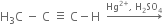 straight H subscript 3 straight C space minus space straight C space identical to space straight C minus straight H space space rightwards arrow with Hg to the power of 2 plus end exponent comma space straight H subscript 2 SO subscript 4 on top