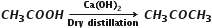 bold italic C bold italic H subscript bold 3 bold italic C bold italic O bold italic O bold italic H bold space bold rightwards arrow from bold D bold r bold y bold space bold d bold i bold s bold t bold i bold l bold l bold a bold t bold i bold o bold n to bold C bold a bold left parenthesis bold O bold H bold right parenthesis subscript bold 2 of bold space bold italic C bold italic H subscript bold 3 bold italic C bold italic O bold italic C bold italic H subscript bold 3