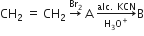 CH subscript 2 space equals space CH subscript 2 space rightwards arrow with Br subscript 2 on top space straight A space rightwards arrow from straight H subscript 3 straight O to the power of plus to alc. space KCN of straight B