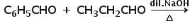 begin mathsize 16px style bold space bold C subscript bold 6 bold H subscript bold 5 bold CHO bold space bold plus bold space bold CH subscript bold 3 bold CH subscript bold 2 bold CHO bold space bold rightwards arrow from bold increment to bold dil bold. bold NaOH of end style