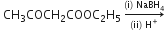 space CH subscript 3 COCH subscript 2 COOC subscript 2 straight H subscript 5 space rightwards arrow from left parenthesis ii right parenthesis space straight H to the power of plus to left parenthesis straight i right parenthesis space NaBH subscript 4 of
