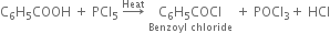 straight C subscript 6 straight H subscript 5 COOH space plus space PCl subscript 5 space rightwards arrow with Heat on top space stack straight C subscript 6 straight H subscript 5 COCl with Benzoyl space chloride below space plus space POCl subscript 3 plus space HCl