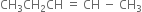 CH subscript 3 CH subscript 2 CH space equals space CH space minus space CH subscript 3
