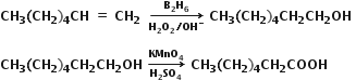 bold CH subscript bold 3 bold left parenthesis bold CH subscript bold 2 bold right parenthesis subscript bold 4 bold CH bold space bold equals bold space bold CH subscript bold 2 bold space bold space bold rightwards arrow from bold H subscript bold 2 bold O subscript bold 2 bold divided by bold OH to the power of bold minus to bold B subscript bold 2 bold H subscript bold 6 of bold space bold CH subscript bold 3 bold left parenthesis bold CH subscript bold 2 bold right parenthesis subscript bold 4 bold CH subscript bold 2 bold CH subscript bold 2 bold OH bold space

bold CH subscript bold 3 bold left parenthesis bold CH subscript bold 2 bold right parenthesis subscript bold 4 bold CH subscript bold 2 bold CH subscript bold 2 bold OH bold space bold rightwards arrow from bold H subscript bold 2 bold SO subscript bold 4 to bold KMnO subscript bold 4 of bold space bold CH subscript bold 3 bold left parenthesis bold CH subscript bold 2 bold right parenthesis subscript bold 4 bold CH subscript bold 2 bold COOH