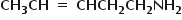 begin mathsize 14px style bold CH subscript bold 3 bold CH bold space bold equals bold space bold CHCH subscript bold 2 bold CH subscript bold 2 bold NH subscript bold 2 end style