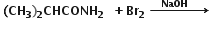 space bold left parenthesis bold CH subscript bold 3 bold right parenthesis subscript bold 2 bold CHCONH subscript bold 2 bold space bold space bold plus bold Br subscript bold 2 bold space bold rightwards arrow with bold space bold space bold space bold NaOH bold space bold space bold space bold space bold space on top