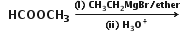 bold space bold space bold HCOOCH subscript bold 3 bold space bold rightwards arrow from bold left parenthesis bold ii bold right parenthesis bold space bold H subscript bold 3 bold O to the power of bold plus to bold left parenthesis bold I bold right parenthesis bold space bold CH subscript bold 3 bold CH subscript bold 2 bold MgBr bold divided by bold ether of