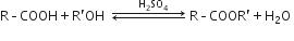 straight R – COOH plus straight R prime OH space space rightwards arrow over leftwards arrow with space space space space space space space space straight H subscript 2 SO subscript 4 space space space space space on top space straight R – COOR prime plus straight H subscript 2 straight O space