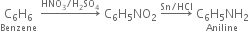 stack straight C subscript 6 straight H subscript 6 with Benzene below space rightwards arrow with HNO subscript 3 divided by straight H subscript 2 SO subscript 4 on top space straight C subscript 6 straight H subscript 5 NO subscript 2 space rightwards arrow with Sn divided by HCl on top space stack straight C subscript 6 straight H subscript 5 NH subscript 2 with Aniline below