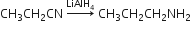 CH subscript 3 CH subscript 2 CN space rightwards arrow with LiAlH subscript 4 on top space CH subscript 3 CH subscript 2 CH subscript 2 NH subscript 2
