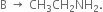 straight B space rightwards arrow space CH subscript 3 CH subscript 2 NH subscript 2.