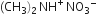 left parenthesis CH subscript 3 right parenthesis subscript 2 thin space NH to the power of plus thin space NO subscript 3 to the power of minus
