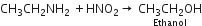 CH subscript 3 CH subscript 2 NH subscript 2 space plus HNO subscript 2 rightwards arrow space stack CH subscript 3 CH subscript 2 OH with Ethanol below
