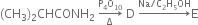 left parenthesis CH subscript 3 right parenthesis subscript 2 CHCONH subscript 2 space rightwards arrow from straight capital delta to straight P subscript 4 straight O subscript 10 of space straight D space rightwards arrow with Na divided by straight C subscript 2 straight H subscript 5 OH on top straight E