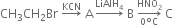 CH subscript 3 CH subscript 2 Br space rightwards arrow with KCN on top space straight A thin space rightwards arrow with LiAlH subscript 4 on top space straight B space rightwards arrow from 0 degree straight C to HNO subscript 2 of space straight C