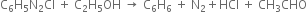 straight C subscript 6 straight H subscript 5 straight N subscript 2 Cl space plus space straight C subscript 2 straight H subscript 5 OH space rightwards arrow space straight C subscript 6 straight H subscript 6 space plus space straight N subscript 2 plus HCl space plus space CH subscript 3 CHO