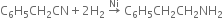 straight C subscript 6 straight H subscript 5 CH subscript 2 CN plus 2 straight H subscript 2 space rightwards arrow with Ni on top space straight C subscript 6 straight H subscript 5 CH subscript 2 CH subscript 2 NH subscript 2
